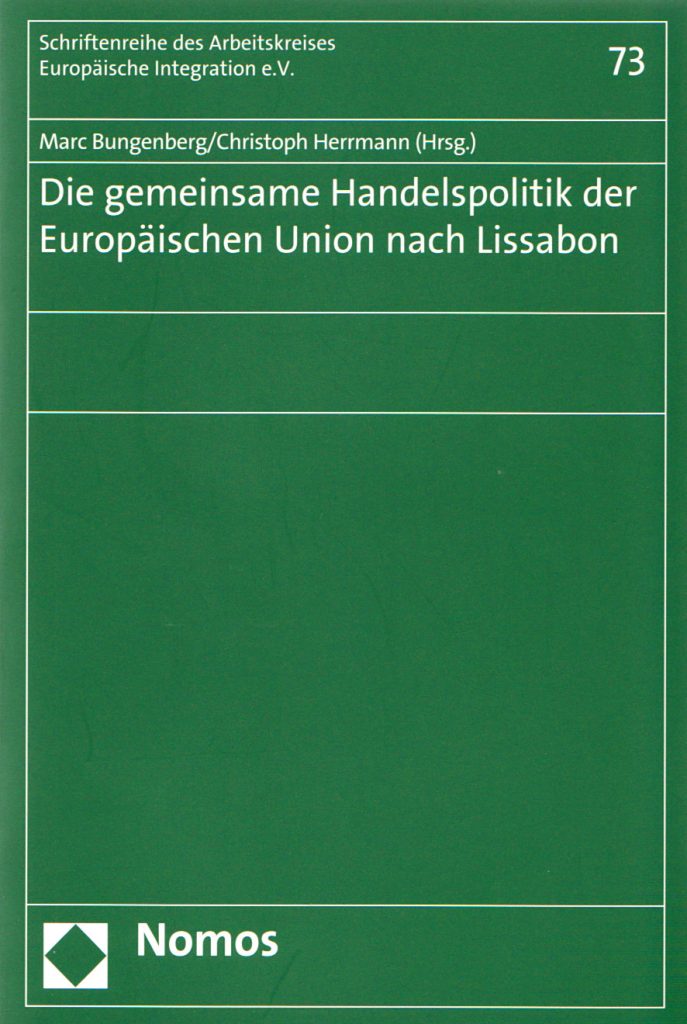 Der primärrechtliche Rahmen einer EU-Investitionsschutzpolitik: Zulässigkeit und Grenzen von Investor-Staat-Schiedsverfahren aufgrund künftiger EU Abkommen (The EU Primary Law Framework on a Common European Investment Policy: Admissibility and Limits of Investor-State-Arbitration on the Basis of Future EU Investment Treaties)