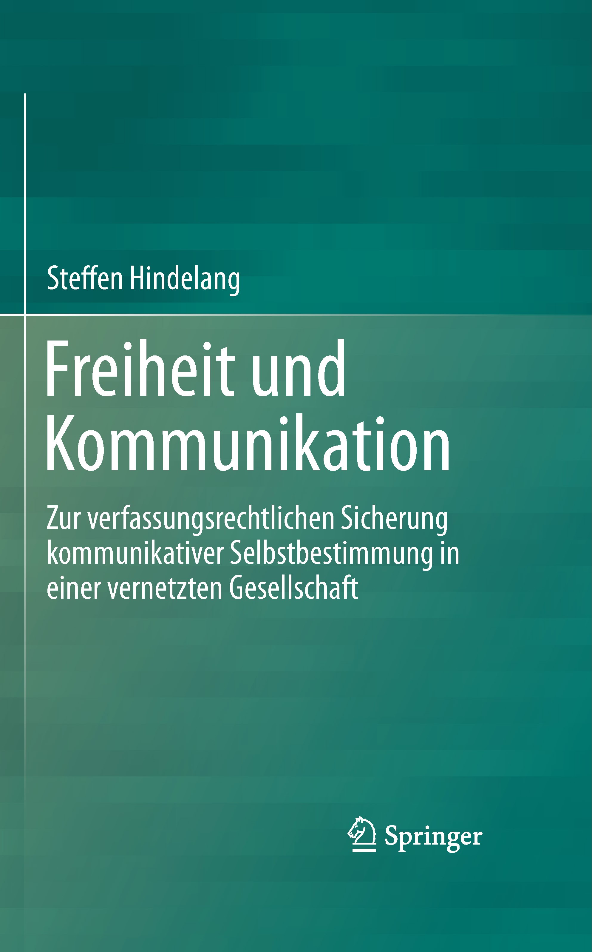 Freedom and Communication – The Constitutional Safeguarding of Communicative Self-determination in a Networked Society