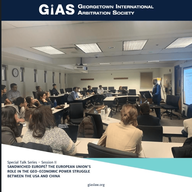 Guest Speaker at Special Talk Series organised by Georgetown International Arbitration Society on “Sandwich Europe? The European Union’s Role in the Geo-Economic Power Struggle between The USA and China"
